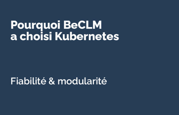 BeCLM a choisi Kubernetes pour sa fiabilité et sa capacité d’adaptation en temps réel à tous les volumes de traitement.