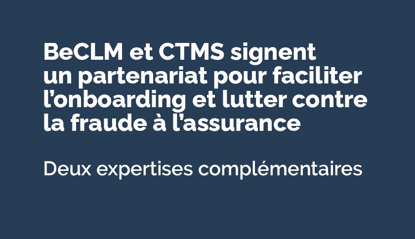 BECLM ET CTMS ALLIENT LEURS EXPERTISES DANS LA DIGITALISATION DE L’ONBOARDING CLIENT ET LA LUTTE CONTRE LA FRAUDE À L’ASSURANCE.