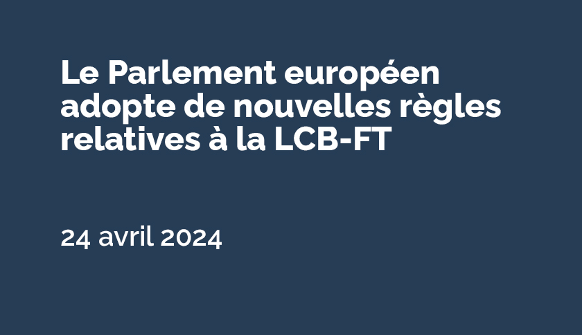 LCB-FT : le Parlement européen adopte de nouvelles règles