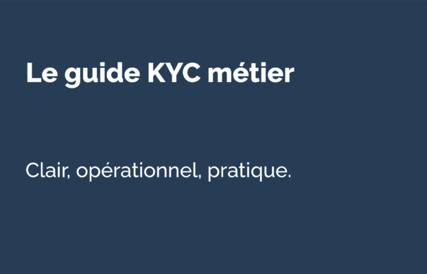 KYC : le guide des risques, obligations et bonnes pratiques